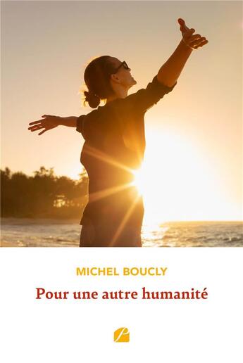 Couverture du livre « Pour une autre humanité » de Michel Boucly aux éditions Editions Du Panthéon