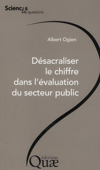 Couverture du livre « Désacraliser le chiffre dans l'évaluation du secteur public » de Albert Ogien aux éditions Quae