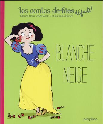 Couverture du livre « Les contes défaits t.4 ; Blanche-Neige » de Charles Perrault et Fabrice Colin et Zelda Zank aux éditions Play Bac