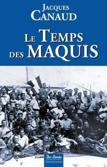 Couverture du livre « Le temps des maquis » de Jacques Canaud aux éditions De Boree