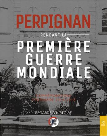 Couverture du livre « Pergpignan pendant la Première Guerre mondile ; commémorations centenaire 1914-1918 » de  aux éditions Editions Sutton