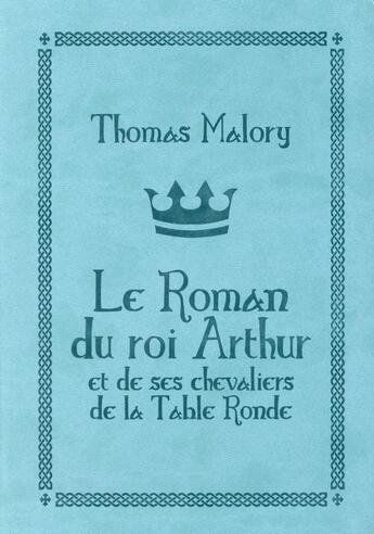 Couverture du livre « Le roman du roi Arthur et de ses chevaliers de la Table Ronde » de Thomas Malory aux éditions L'atalante