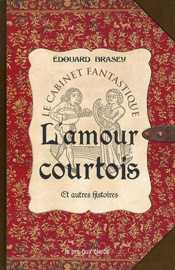 Couverture du livre « L'amour courtois et autres histoires » de Edouard Brasey aux éditions Pre Aux Clercs