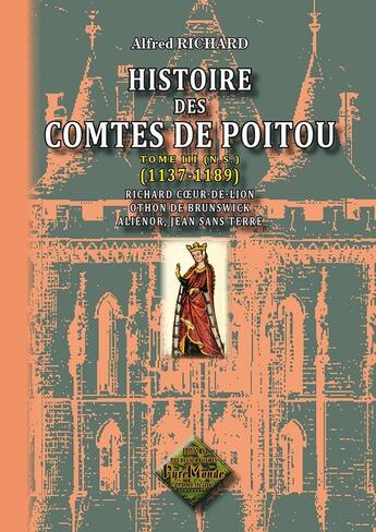 Couverture du livre « Histoire des comtes de Poitou Tome 3 ; 1137-1189 » de Alfred Richard aux éditions Editions Des Regionalismes