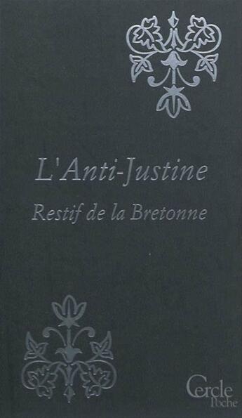 Couverture du livre « Cercle Poche n°149 L'Anti-Justine ou Les Délices de l'Amour » de Nicolas-Edme Restif De La Bretonne aux éditions Mount Silver