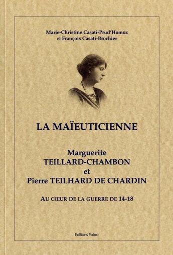 Couverture du livre « La maïeuticienne ; Marguerite Teillard-Chambon et Pierre Teilhard de Chardin au coeur de la guerre de 14-18 » de Marie-Christine Casati-Prud'Homoz et Francois Casati-Brochier aux éditions Paleo