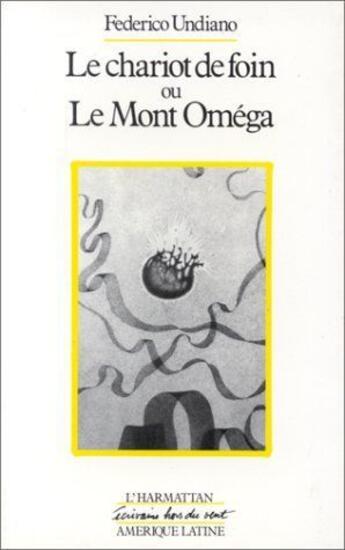 Couverture du livre « Chariot de foin ; ou le mont Oméga » de Federico Undiano aux éditions L'harmattan