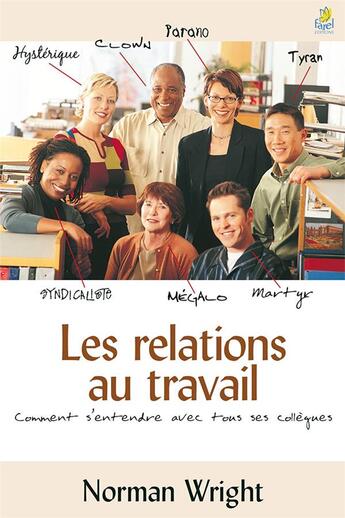 Couverture du livre « Les relations au travail - comment s entendre avec tous ses collegues » de Norman Wright aux éditions Farel