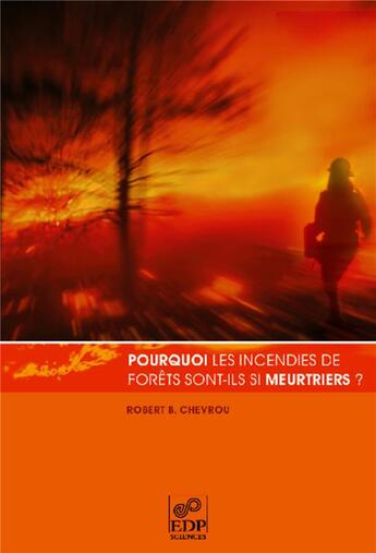 Couverture du livre « Pourquoi les incendies de forêts sont-ils si meurtriers ? » de Robert B. Chevrou aux éditions Edp Sciences