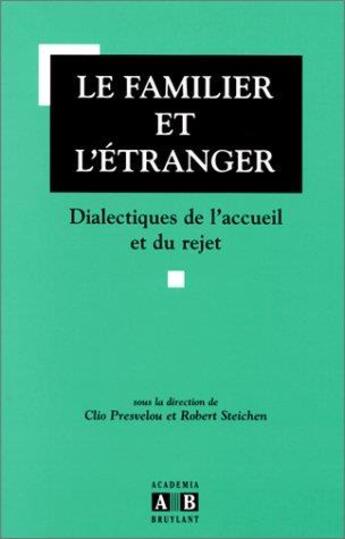 Couverture du livre « Le familier et l'étranger ; dialectiques de l'accueil et du rejet » de Presvelou et Steich aux éditions Academia