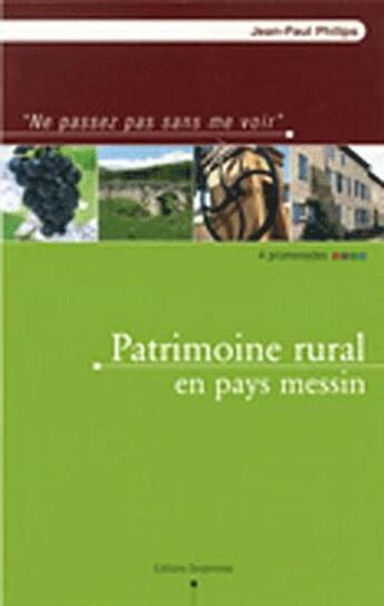 Couverture du livre « Patrimoine rural en pays Messin » de Jean-Paul Philips aux éditions Serpenoise