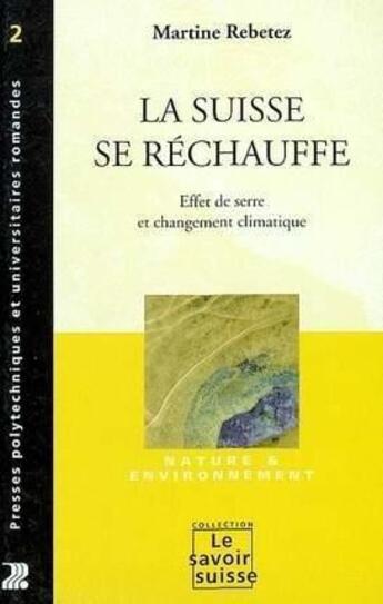 Couverture du livre « La suisse se rechauffe ; effet de serre et changement climatique » de Martine Rebetez aux éditions Ppur