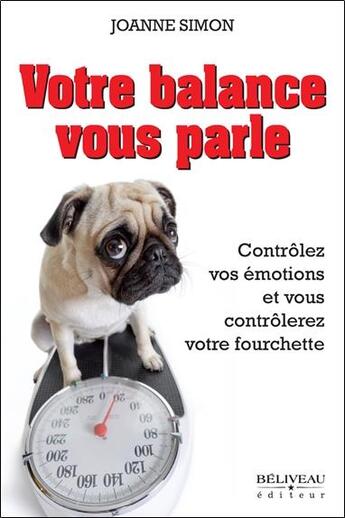 Couverture du livre « Votre balance vous parle ; contrôlez vos émotions et vous contrôlerez votre fourchette » de Joanne Simon aux éditions Beliveau