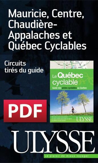 Couverture du livre « Mauricie, Centre, Chaudière-Appalaches et Québec Cyclables » de  aux éditions Ulysse