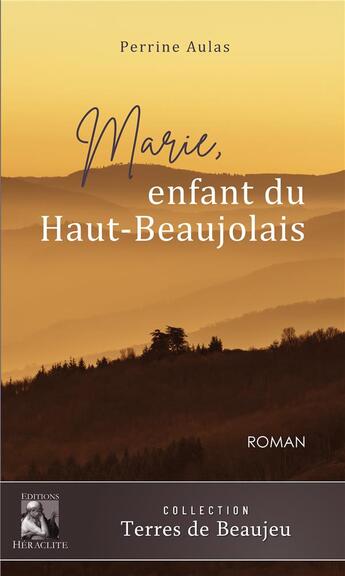 Couverture du livre « Marie, enfant du Haut-Beaujolais » de Aulas Perrine aux éditions Heraclite