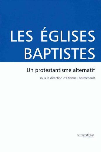 Couverture du livre « Les églises baptistes ; un protestantisme alternatif » de  aux éditions Empreinte Temps Present