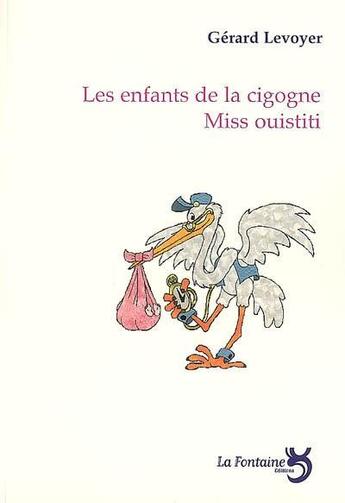 Couverture du livre « Les enfants de la cigogne ; miss Ouistiti » de Gerard Levoyer aux éditions La Fontaine