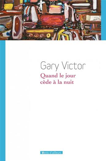 Couverture du livre « Quand le jour cède à la nuit » de Gary Victor aux éditions Vents D'ailleurs