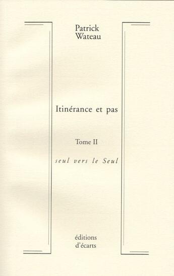 Couverture du livre « Itinérance et pas t.2 ; seul vers le Seul » de Patrick Wateau aux éditions Ecarts