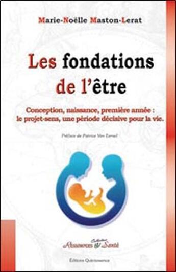 Couverture du livre « Les fondations de l'être ; conception, naissance, première année ; le projet-sens, une période décisive pour la vie » de Maston-Lerat M-N. aux éditions Quintessence