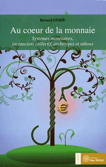 Couverture du livre « Au coeur de la monnaie » de Bernard Lietaer aux éditions Yves Michel