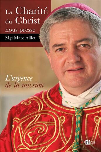 Couverture du livre « La charité du Christ nous presse ; l'urgence de la mission » de Marc Aillet aux éditions Artege