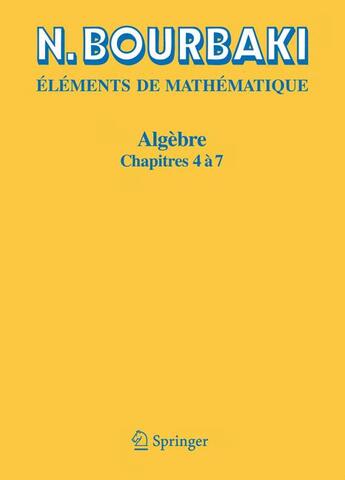 Couverture du livre « Éléments de mathématique ; algèbre, chapitres 4 à 7 » de Nicolas Bourbaki aux éditions Springer Verlag