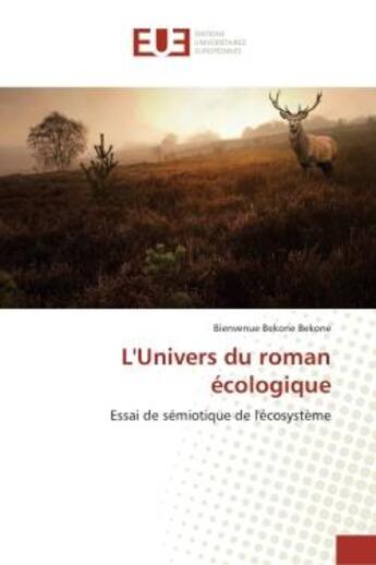 Couverture du livre « L'Univers du roman écologique : Essai de sémiotique de l'écosystème » de Bienvenue Bekone Bekone aux éditions Editions Universitaires Europeennes