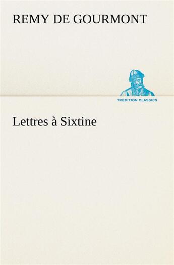 Couverture du livre « Lettres a sixtine » de Remy De Gourmont aux éditions Tredition