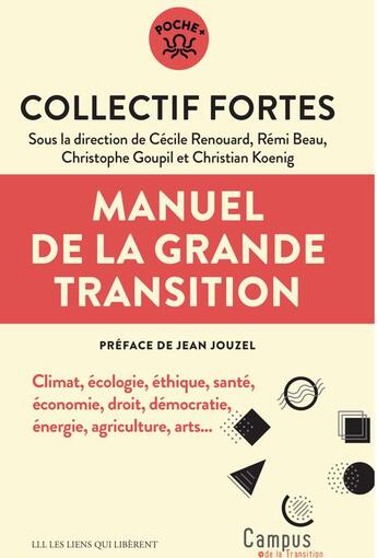 Couverture du livre « Manuel de la grande transition : Climat, écologie, éthique, santé, économie, droit, démocratie, énergie, agriculture, arts... » de Cecile Renouard et Christophe Goupil et Remi Beau et Christian Koenig aux éditions Les Liens Qui Liberent