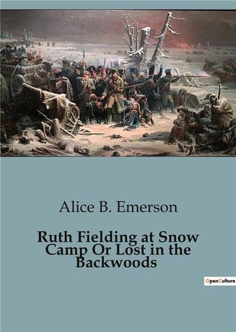 Couverture du livre « Ruth Fielding at Snow Camp Or Lost in the Backwoods » de Alice B. Emerson aux éditions Culturea