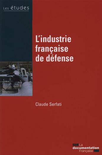 Couverture du livre « L'industrie francaise de défense » de Serfati/Claude aux éditions Documentation Francaise