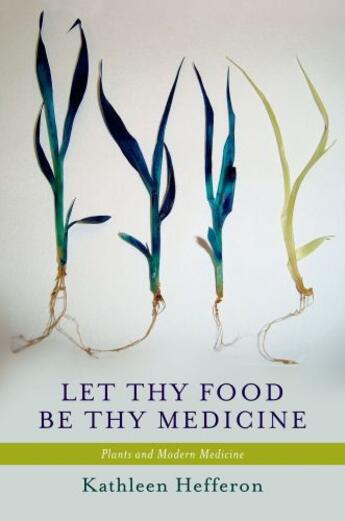 Couverture du livre « Let Thy Food Be Thy Medicine: Plants and Modern Medicine » de Hefferon Kathleen aux éditions Oxford University Press Usa