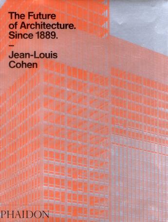 Couverture du livre « The future of architecture since 1889 » de Jean-Louis Cohen aux éditions Phaidon Press