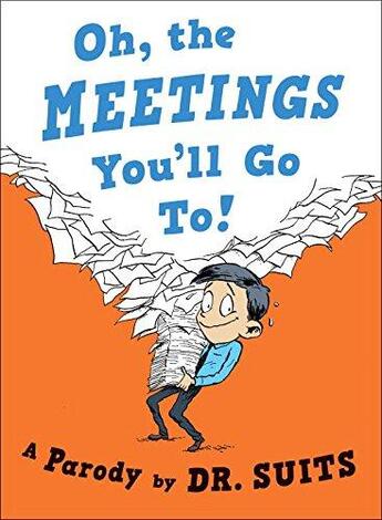 Couverture du livre « OH, THE MEETINGS YOU''LL GO TO!: A PARODY » de Dr. Suits aux éditions Portfolio