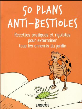 Couverture du livre « 50 plans anti-bestioles ; recettes pratiques et rigolotes pour exterminer tous les ennemis du jardin » de Sarah Ford aux éditions Larousse