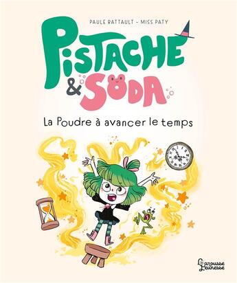 Couverture du livre « Pistache & Soda : la poudre à avancer le temps » de Miss Paty et Paule Battault aux éditions Larousse