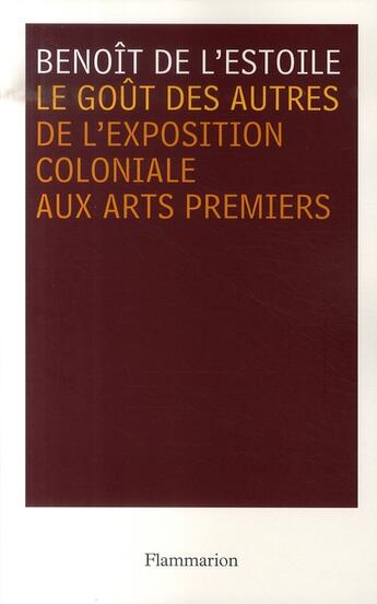 Couverture du livre « Le goût des autres ; de l'exposition coloniale aux arts premiers » de L'Estoile (De) Benoi aux éditions Flammarion