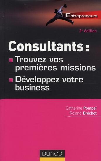 Couverture du livre « Consultants ; trouvez vos premières missions, développez votre business (2e édition) » de Catherine Pompei et Roland Brechot aux éditions Dunod