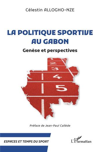 Couverture du livre « La politique sportive au Gabon : Genèse et perspectives » de Celestin Allogho-Nze aux éditions L'harmattan