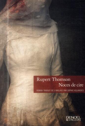 Couverture du livre « Noces de cire » de Rupert Thomson aux éditions Denoel