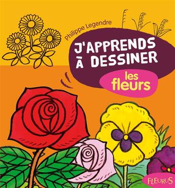 Couverture du livre « J'apprends à dessiner : les fleurs » de Philippe Legendre aux éditions Fleurus