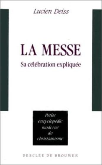 Couverture du livre « La messe : sa célébration expliquée » de Lucien Deiss aux éditions Desclee De Brouwer