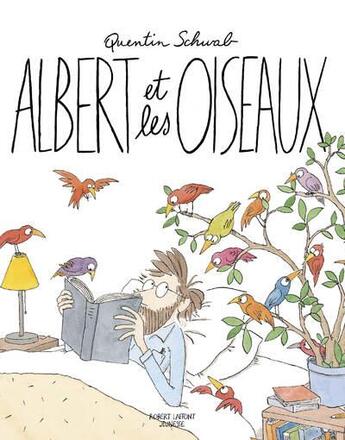 Couverture du livre « Albert et les oiseaux » de Quentin Schwab aux éditions Robert Laffont