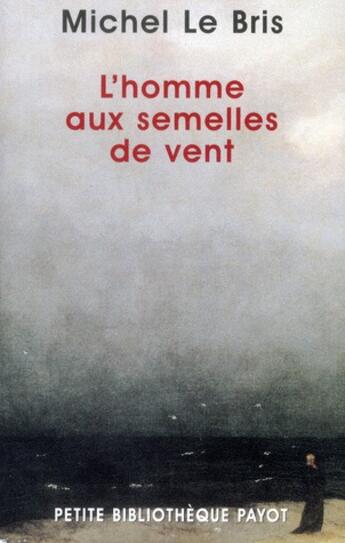 Couverture du livre « L'homme aux semelles de vent » de Michel Le Bris aux éditions Payot