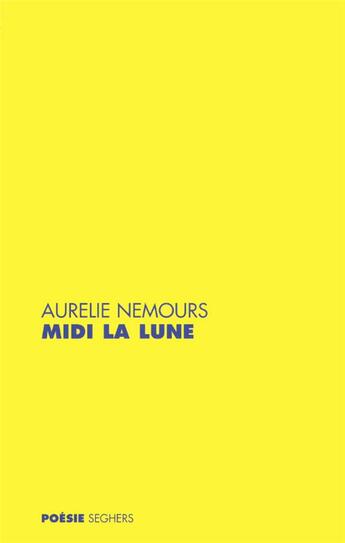 Couverture du livre « Midi la lune » de Aurélie Nemours aux éditions Seghers