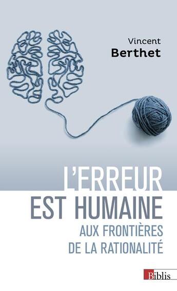 Couverture du livre « L'erreur est humaine : aux frontières de la rationalité » de Vincent Berthet aux éditions Cnrs