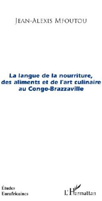 Couverture du livre « La langue de la nourriture, des aliments et de l'art culinaire au Congo-Brazzaville » de Jean-Alexis Mfoutou aux éditions L'harmattan