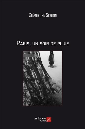 Couverture du livre « Paris, un soir de pluie » de Clementine Severin aux éditions Editions Du Net