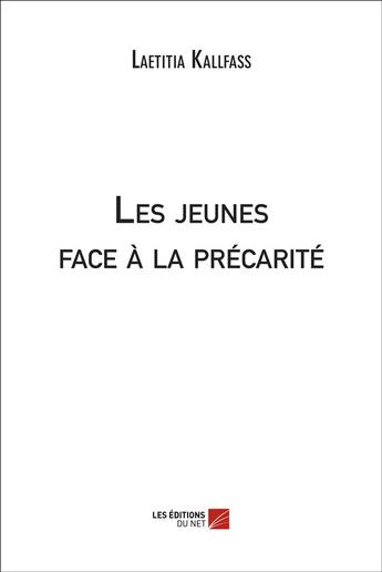 Couverture du livre « Les jeunes face à la precarité » de Laetitia Kallfass aux éditions Editions Du Net